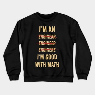 I'M GOOD WITH MATH - I'M AN ENGINEER Crewneck Sweatshirt